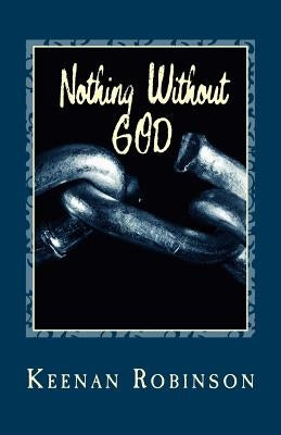 Nothing Without GOD: N . W . G . by Robinson M. Ed, Keenan J.