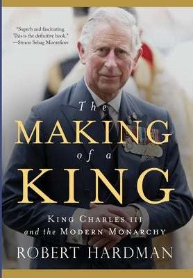 The Making of a King by Hardman, Robert