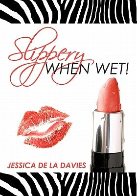 Slippery When Wet! by De La Davies, Jessica