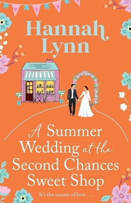 A Summer Wedding at the Second Chances Sweet Shop by Lynn, Hannah