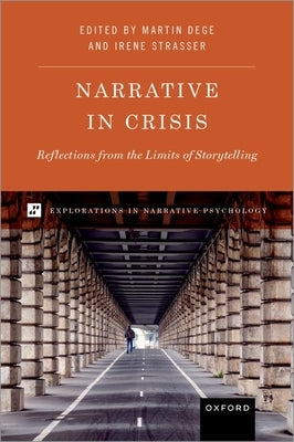Narrative in Crisis: Reflections from the Limits of Storytelling by Dege, Martin