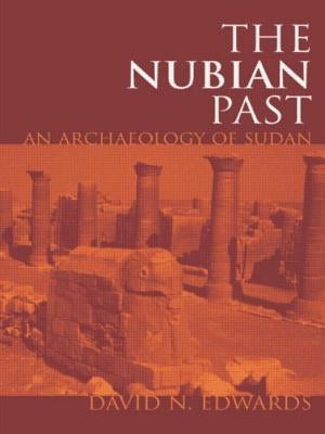 The Nubian Past: An Archaeology of the Sudan by Edwards, David N.