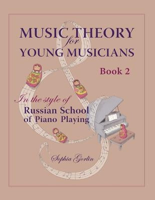 Music Theory for Young Musicians: in the style of Russian School of Piano Playing, Book 1B by Gorlin, Sophia