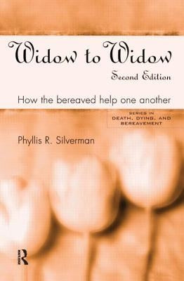 Widow to Widow: How the Bereaved Help One Another by Silverman, Phyllis R.