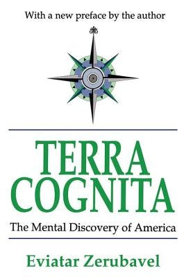 Terra Cognita: The Mental Discovery of America by Zerubavel, Eviatar