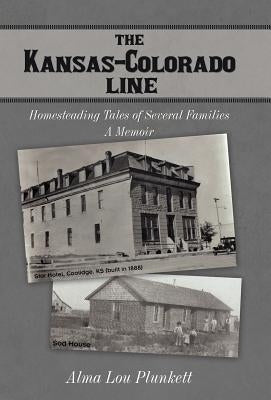 The Kansas-Colorado Line: Homesteading Tales of Several Families by Plunkett, Alma Lou