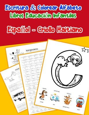 Español - Criollo Haitiano: Escritura & Colorear Alfabeto Libros Educación Infantiles: Spanish Haitian Creole Practicar alfabeto ABC letras con di by Lima, Emilly