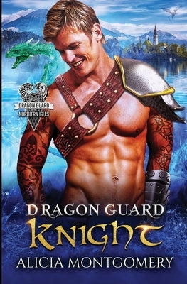 Dragon Guard Knight: Dragon Guard of the Northern Isles Book 3 by Montgomery, Alicia