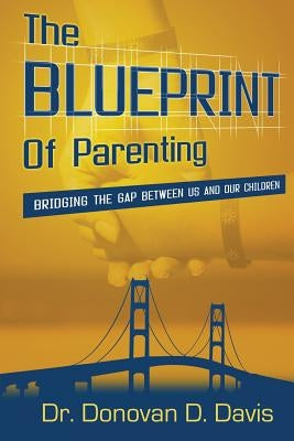 The Blueprint of Parenting by Davis, Donovan