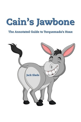 Cain's Jawbone: The Annotated Guide to Torquemada's Hoax by Slade, Jack