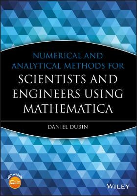 Numerical and Analytical Methods for Scientists and Engineers Using Mathematica by Dubin, Daniel