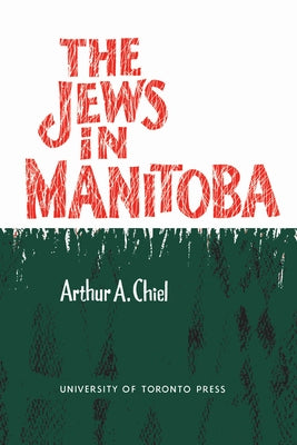 The Jews in Manitoba by Chiel, Arthur A.