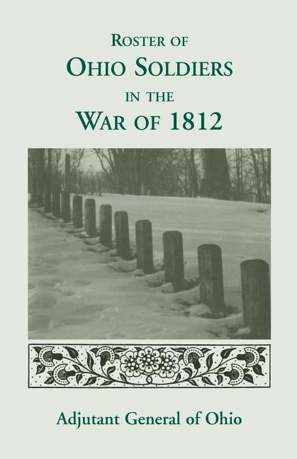 Roster of the Ohio Soldiers in the War of 1812 by Ohio