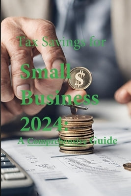 Tax Savings for Small Business in 2024: A Comprehensive Guide by Numberssmith, The