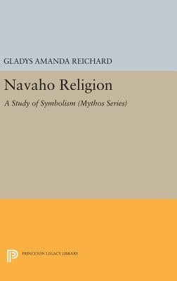 Navaho Religion: A Study of Symbolism by Reichard, Gladys Amanda
