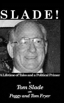 Slade!: A Lifetime of Tales and a Political Primer by Slade, Tom