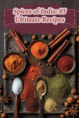 Spices of India: 95 Ultimate Recipes by Mats, Tasty Treats Sweets