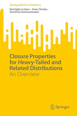 Closure Properties for Heavy-Tailed and Related Distributions: An Overview by Leipus, Remigijus