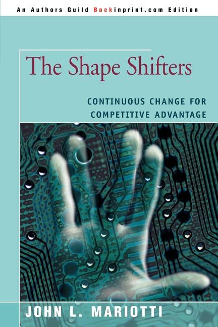 The Shape Shifters: Continuous Change for Competitive Advantage by Mariotti, John L.