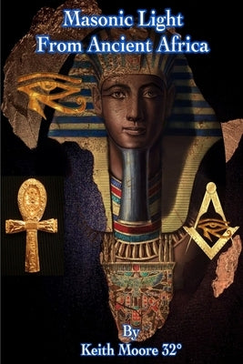 Masonic Light from Ancient Africa by Moore 32Â°, Keith