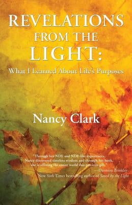 Revelations from the Light: What I Learned About Life's Purposes by Clark, Nancy