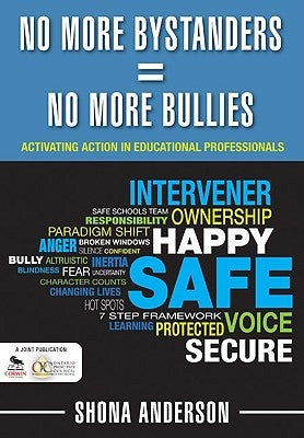 No More Bystanders = No More Bullies: Activating Action in Educational Professionals by Anderson, Shona