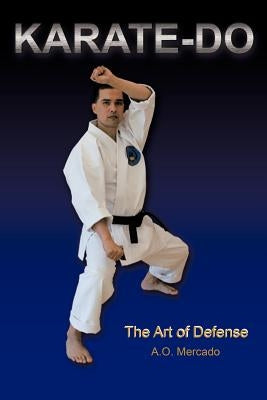 Karate-Do: The Art of Defense by Mercado, A. O.