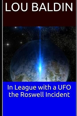 In League with a UFO the Roswell Incident by Baldin, Lou