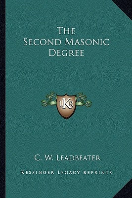 The Second Masonic Degree by Leadbeater, C. W.