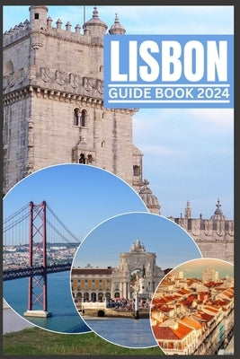 Lisbon Guide Book 2024: A 2024 Guidebook to Culture, Cuisine and Adventure through Insider Tips by Kelvin, Steves