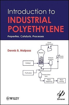 Introduction to Industrial Polyethylene: Properties, Catalysts, and Processes by Malpass, Dennis B.