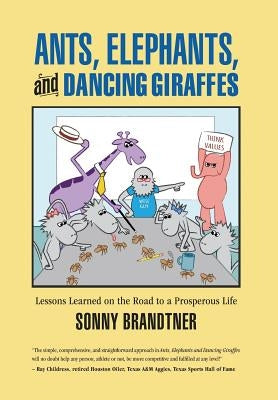 Ants, Elephants, and Dancing Giraffes: Lessons Learned on the Road to a Prosperous Life by Brandtner, Sonny