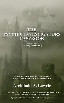 The Psychic Investigators Casebook by Lawrie, Archibald A.