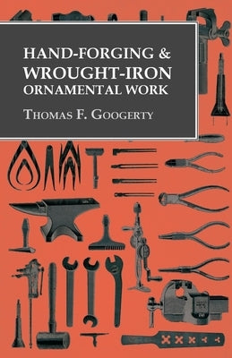Hand-Forging and Wrought-Iron Ornamental Work by Googerty, Thomas F.