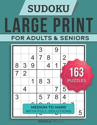 Sudoku Large Print For Adults and Seniors - Medium to Hard with Full Solutions (163 Puzzles) by Realms, Reedle