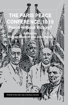 The Paris Peace Conference, 1919: Peace Without Victory? by Dockrill, M.