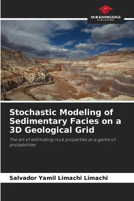 Stochastic Modeling of Sedimentary Facies on a 3D Geological Grid by Limachi Limachi, Salvador Yamil