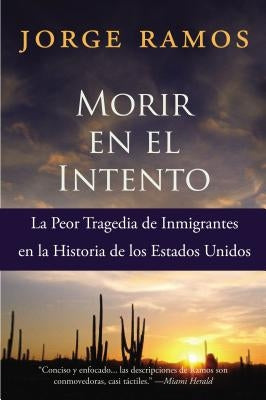 Morir En El Intento: La Peor Tragedia de Immigrantes En La Historia de Los Estados Unidos by Ramos, Jorge