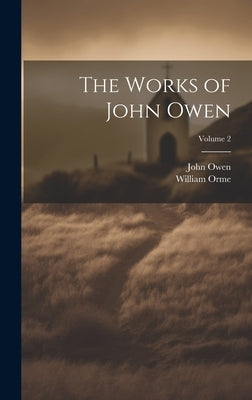 The Works of John Owen; Volume 2 by Owen, John