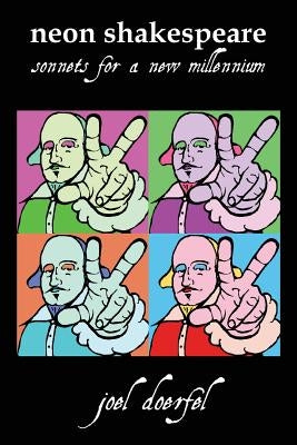 Neon Shakespeare: Sonnets for a New Millennium by Shakespeare, William