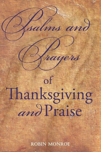 Psalms and Prayers of Thanksgiving and Praise by Monroe, Robin H.