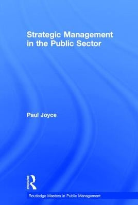 Strategic Management in the Public Sector by Joyce, Paul