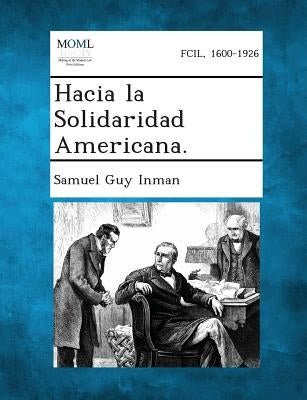 Hacia La Solidaridad Americana. by Inman, Samuel Guy