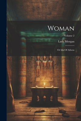 Woman: Or Ida Of Athens; Volume 2 by (Sydney), Lady Morgan