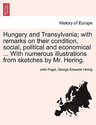 Hungary and Transylvania; with remarks on their condition, social, political and economical ... With numerous illustrations from sketches by Mr. Herin by Paget, John