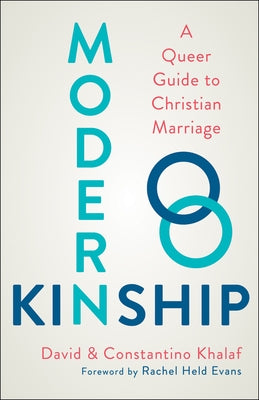 Modern Kinship: A Queer Guide to Christian Marriage by Khalaf, David