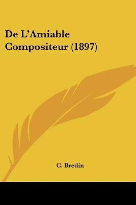 De L'Amiable Compositeur (1897) by Bredin, C.