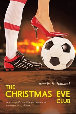 The Christmas Eve Club: An unstoppable, rebellious gal runs into an unmovable merry ole soul by Bonomi, Brooke R.
