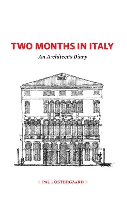 Two Months in Italy: An Architect's Diary by Ostergaard, Paul