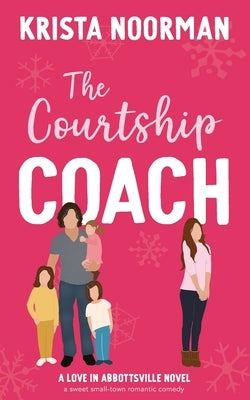 The Courtship Coach: a sweet small town romantic comedy by Noorman, Krista